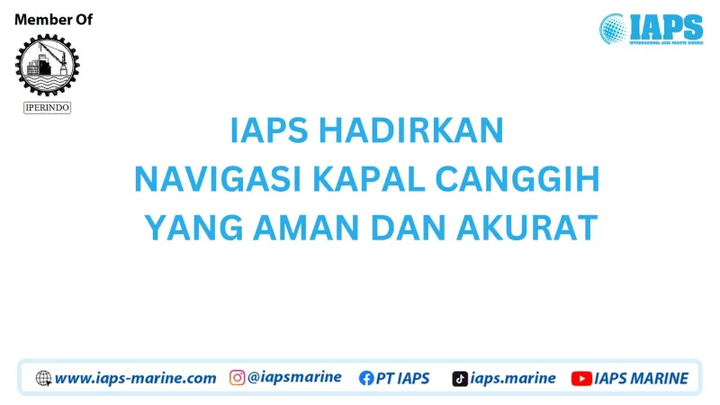 IAPS HADIRKAN NAVIGASI KAPAL CANGGIH YANG AMAN DAN AKURAT - Produk